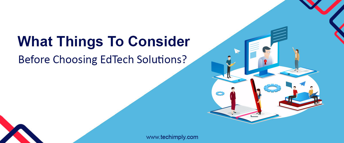 What Things To Consider Before Choosing EdTech Solutions?